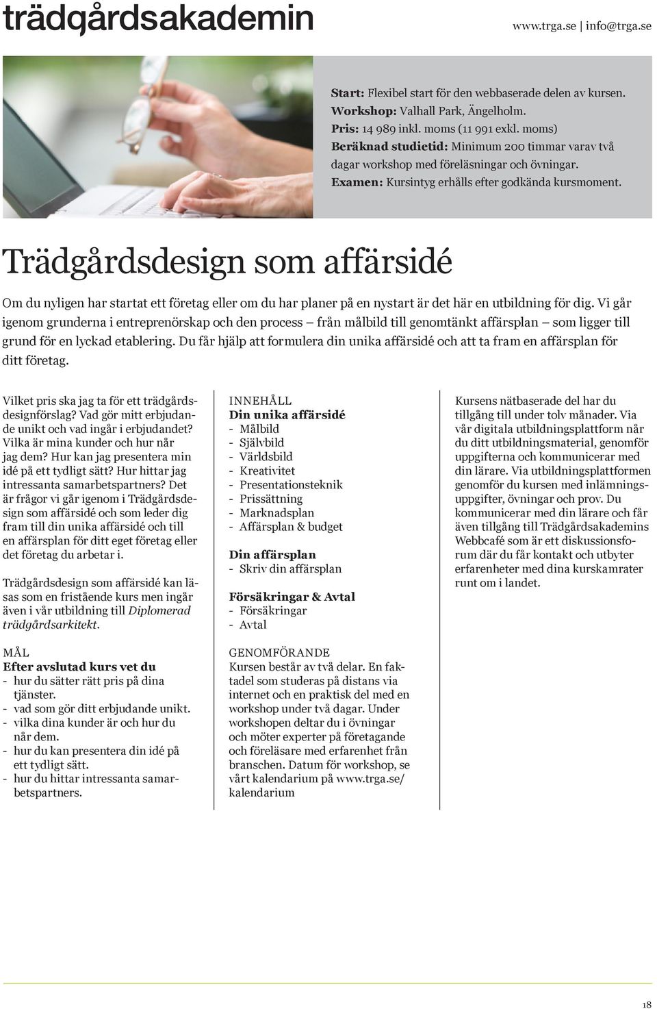 Trädgårdsdesign som affärsidé Om du nyligen har startat ett företag eller om du har planer på en nystart är det här en utbildning för dig.