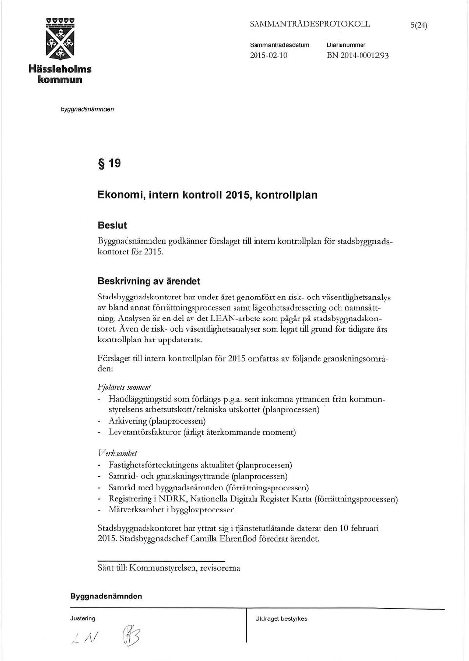 Analysen är en del av det LEAN-arbete som pågår på stadsbyggnadskontoret. Även de risk- och väsentlighetsanalyser som legat till grund för tidigare års kontrollplan har uppdaterats.