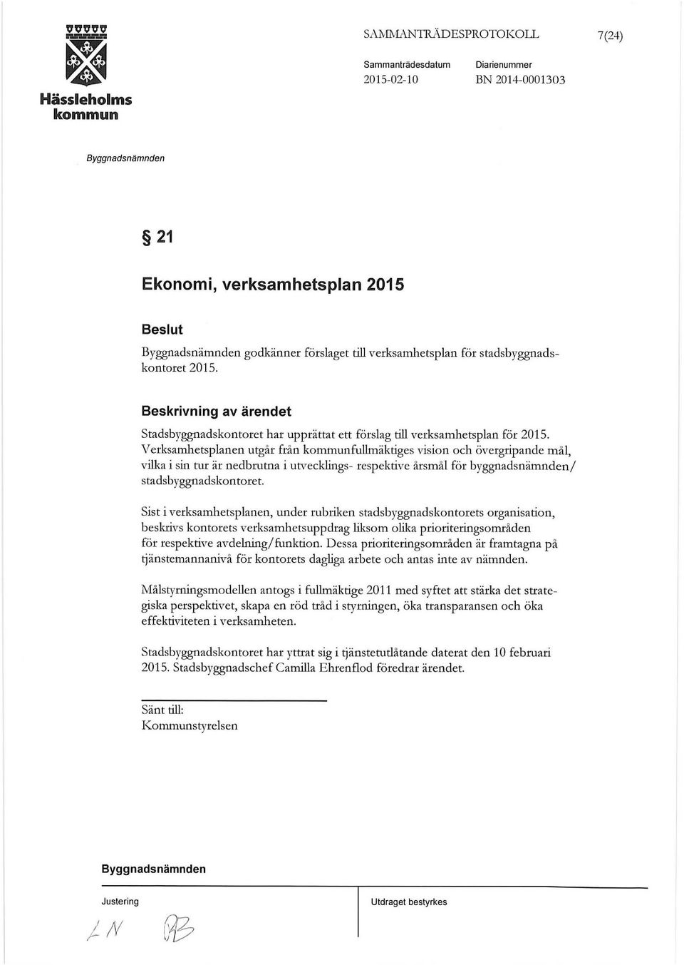 Verksamhetsplanen utgår från fullmäktiges vision och övergripande mål, vilka i sin tur är nedbmtna i utvecklings- respektive årsmål för byggnadsnämnden/ stadsbyggnadskontoret.