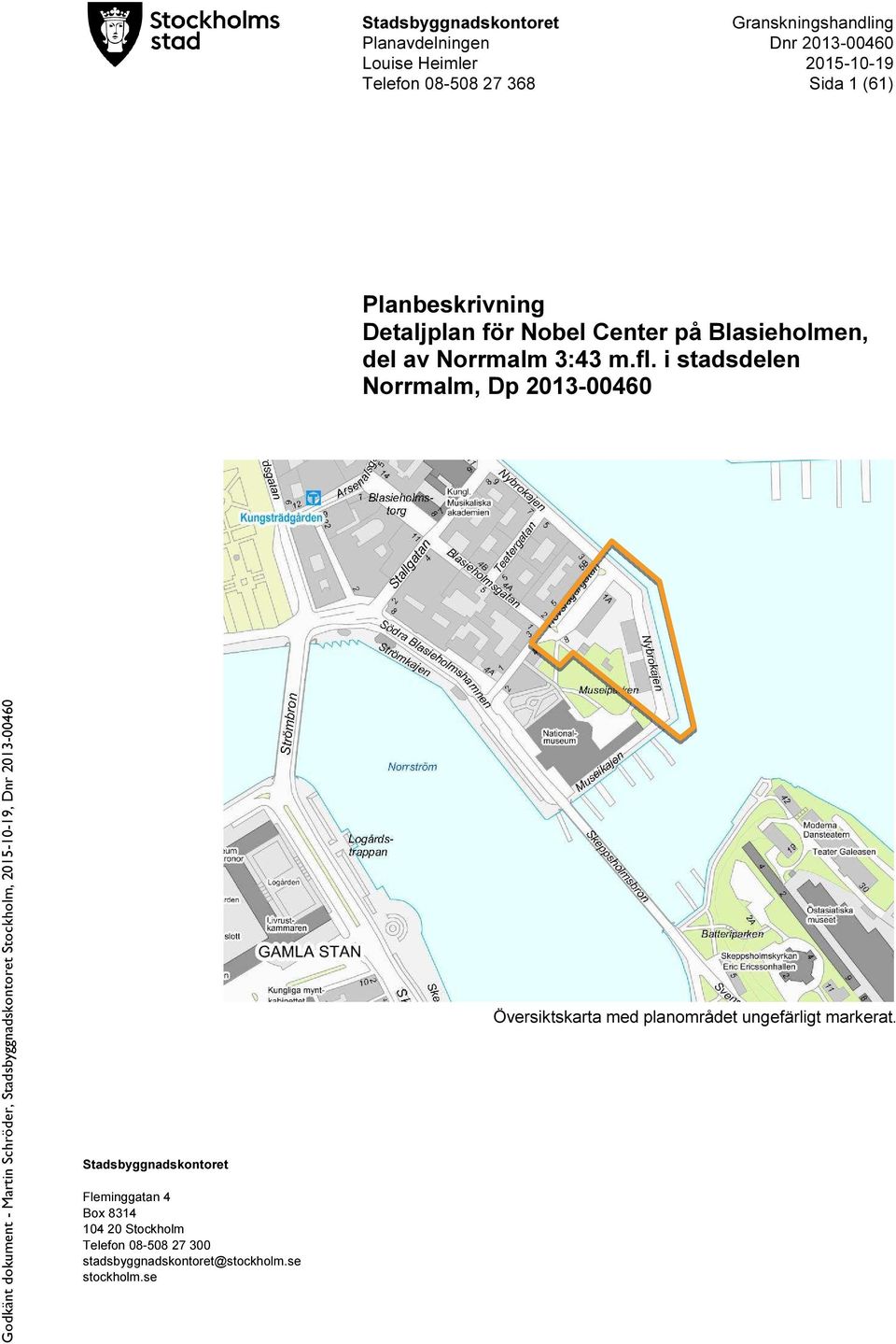 i stadsdelen Norrmalm, Dp 2013-00460 Stadsbyggnadskontoret Fleminggatan 4 Box 8314 104 20 Stockholm