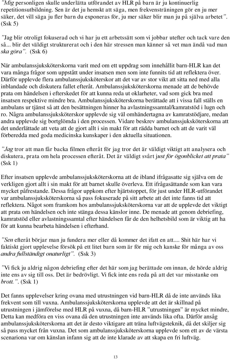 (Ssk 5) Jag blir otroligt fokuserad och vi har ju ett arbetssätt som vi jobbar utefter och tack vare den så.