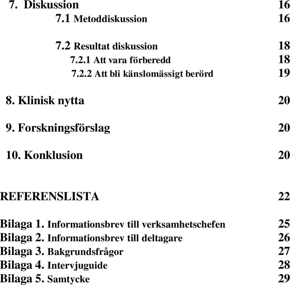 Konklusion 20 REFERENSLISTA 22 Bilaga 1. Informationsbrev till verksamhetschefen 25 Bilaga 2.