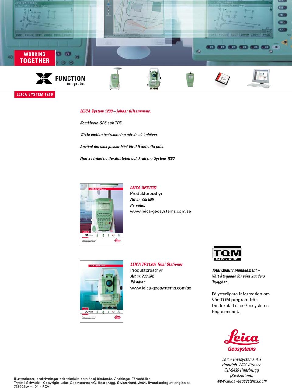 com/se High performance GPS equipment fully compatible with TPS1200 LEICA TPS1200 Series LEICA TPS1200 Total Stationer Produktbroschyr Art nr. 739 582 På nätet: www.leica-geosystems.