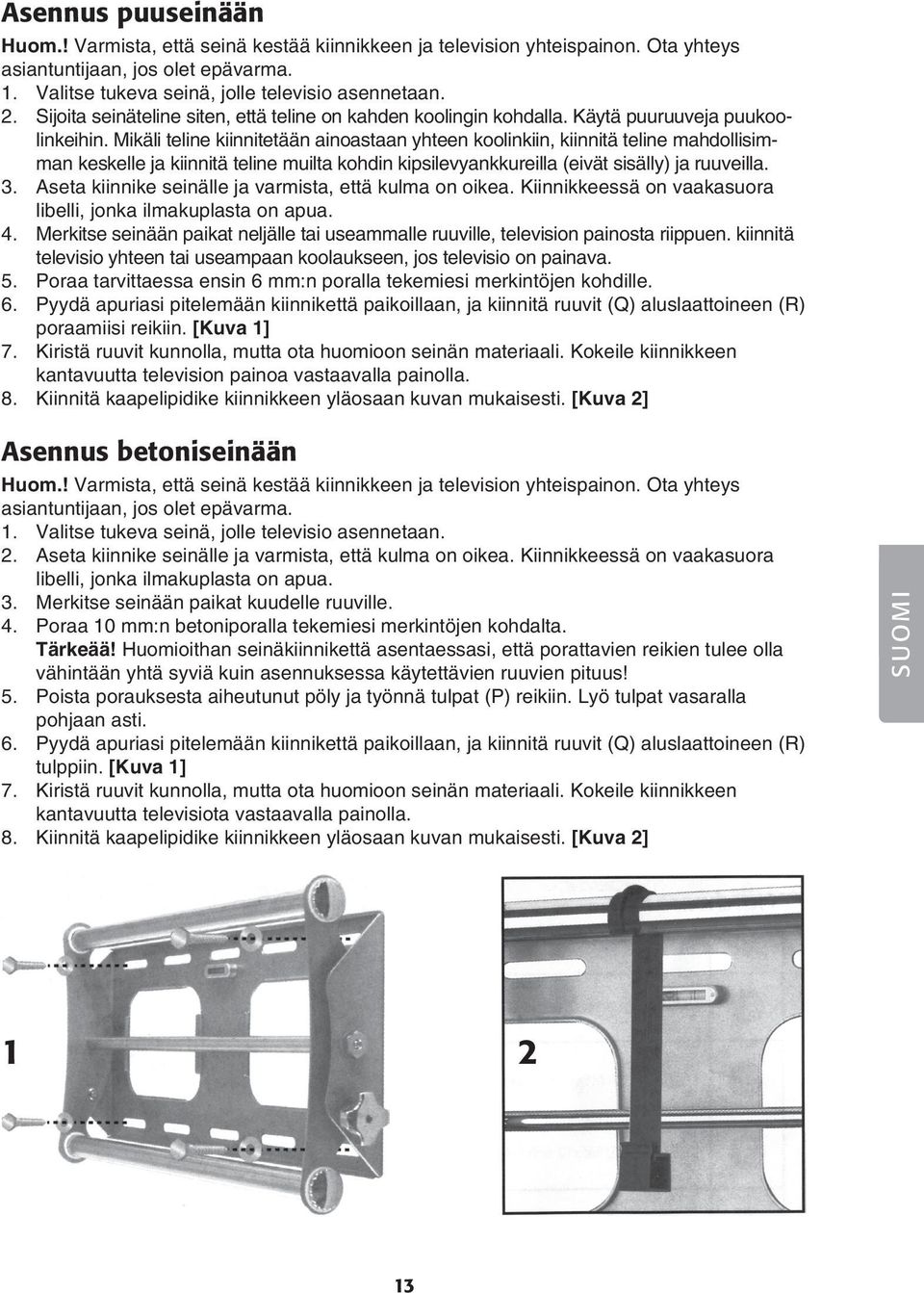 Mikäli teline kiinnitetään ainoastaan yhteen koolinkiin, kiinnitä teline mahdollisimman keskelle ja kiinnitä teline muilta kohdin kipsilevyankkureilla (eivät sisälly) ja ruuveilla. 3.