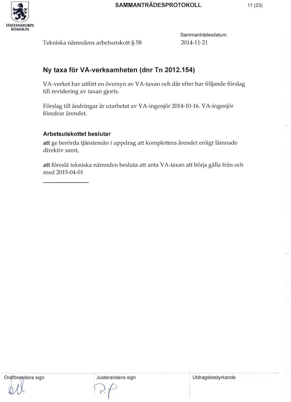 Förslag till ändringar är utarbetat av VA-ingenjör 2014-10-16. VA-ingenjör föredrar ärendet.