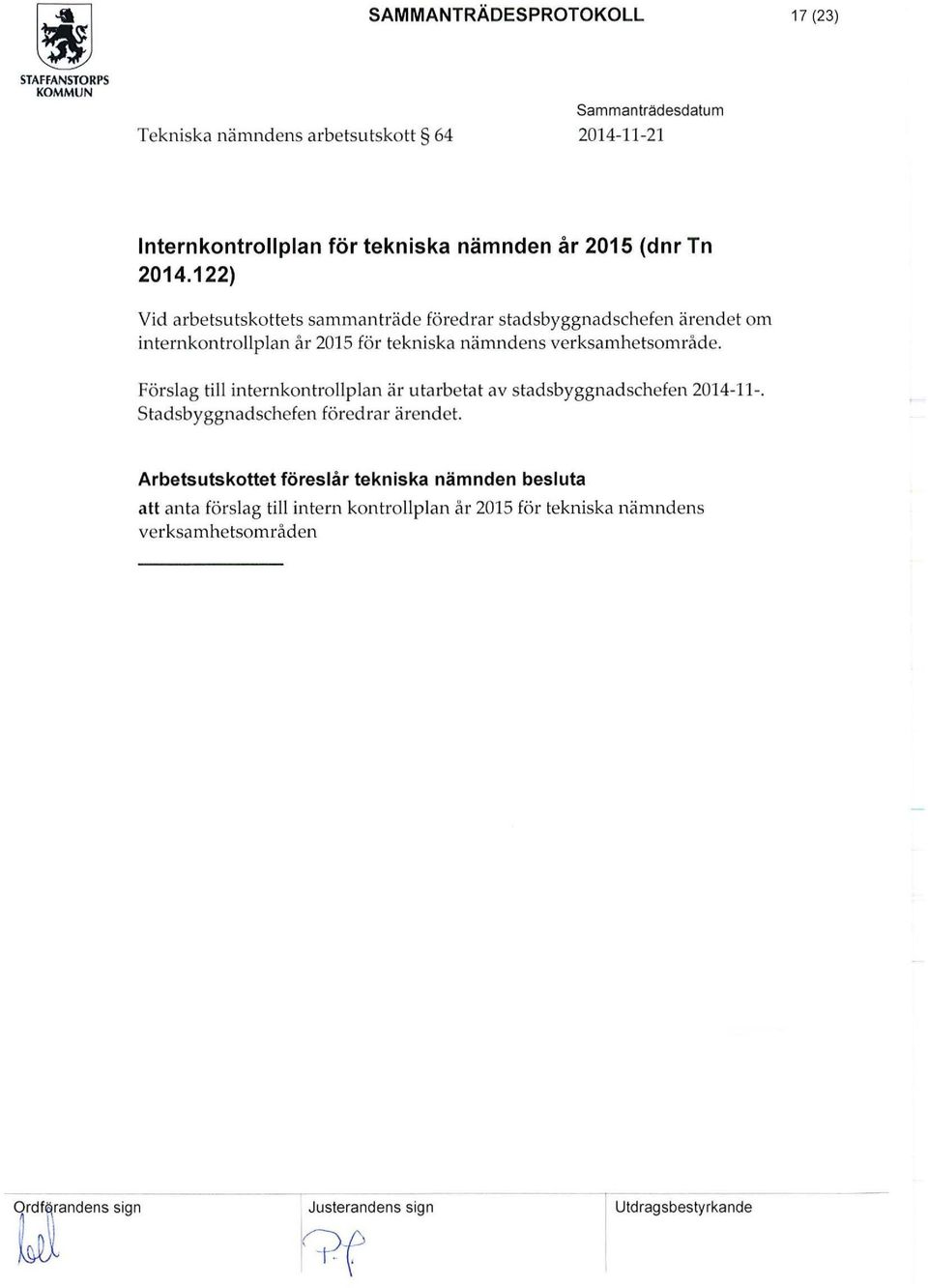 verksamhetsområde. Förslag till internkontrollplan är utarbetat av stadsbyggnadschefen 2014-11-. s tadsbyggnadschefen föredrar ärendet.