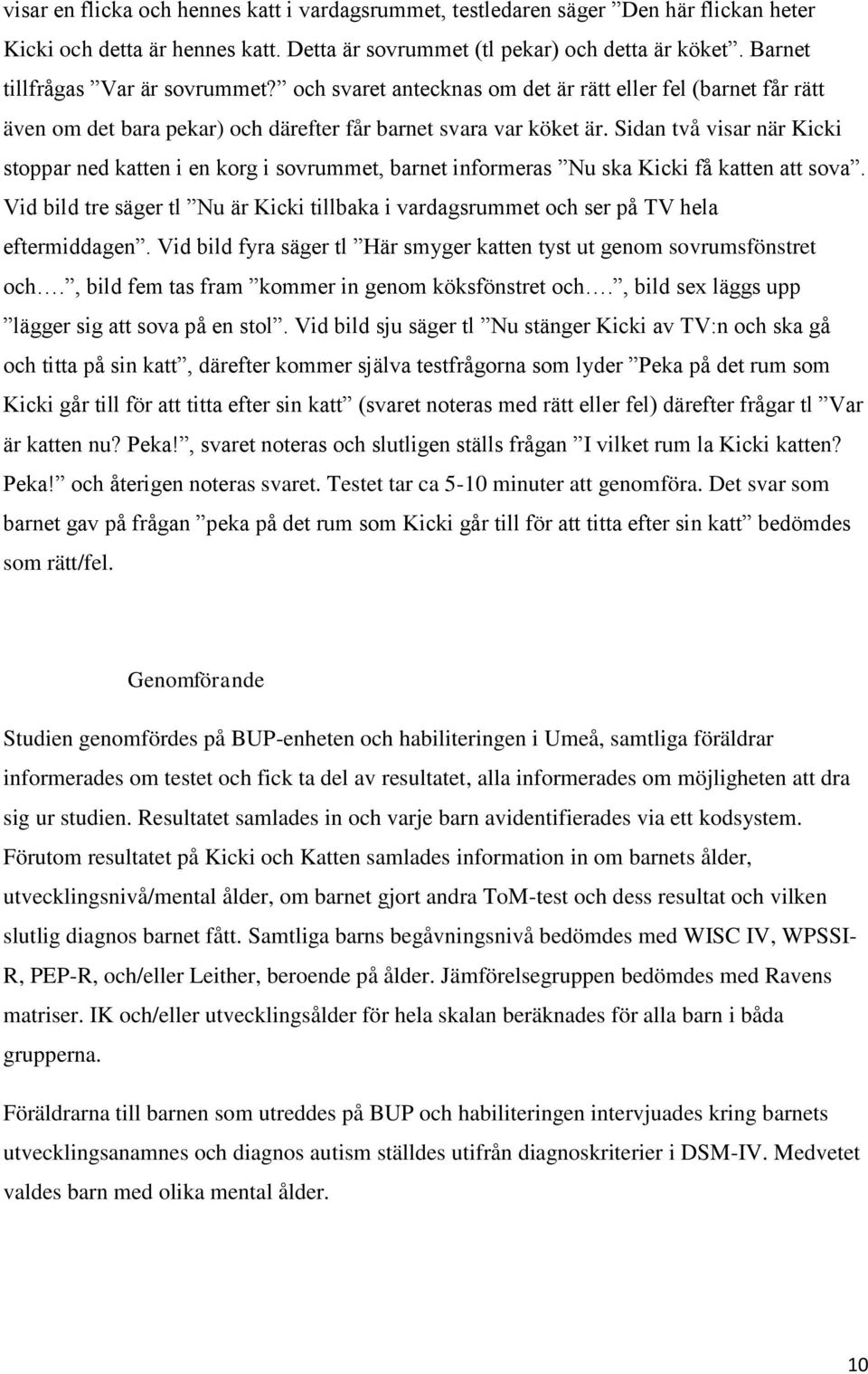 Sidan två visar när Kicki stoppar ned katten i en korg i sovrummet, barnet informeras Nu ska Kicki få katten att sova.