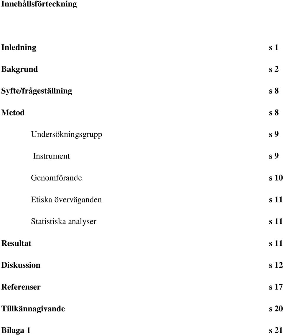 Instrument s 9 Genomförande s 10 Etiska överväganden s 11