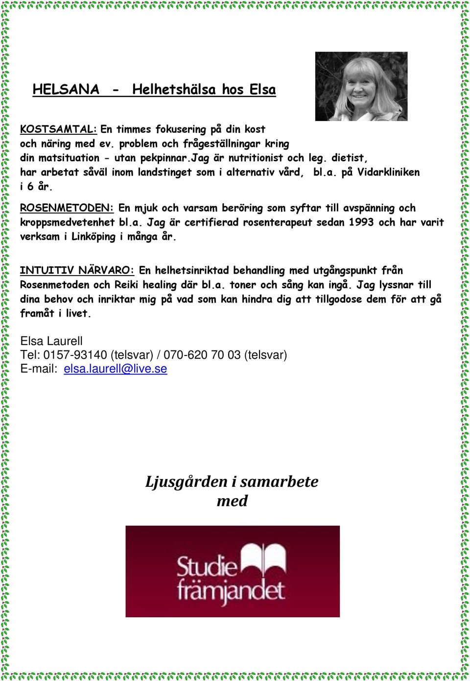 INTUITIV NÄRVARO: En helhetsinriktad behandling med utgångspunkt från Rosenmetoden och Reiki healing där bl.a. Augusti toner och sång kan ingå.