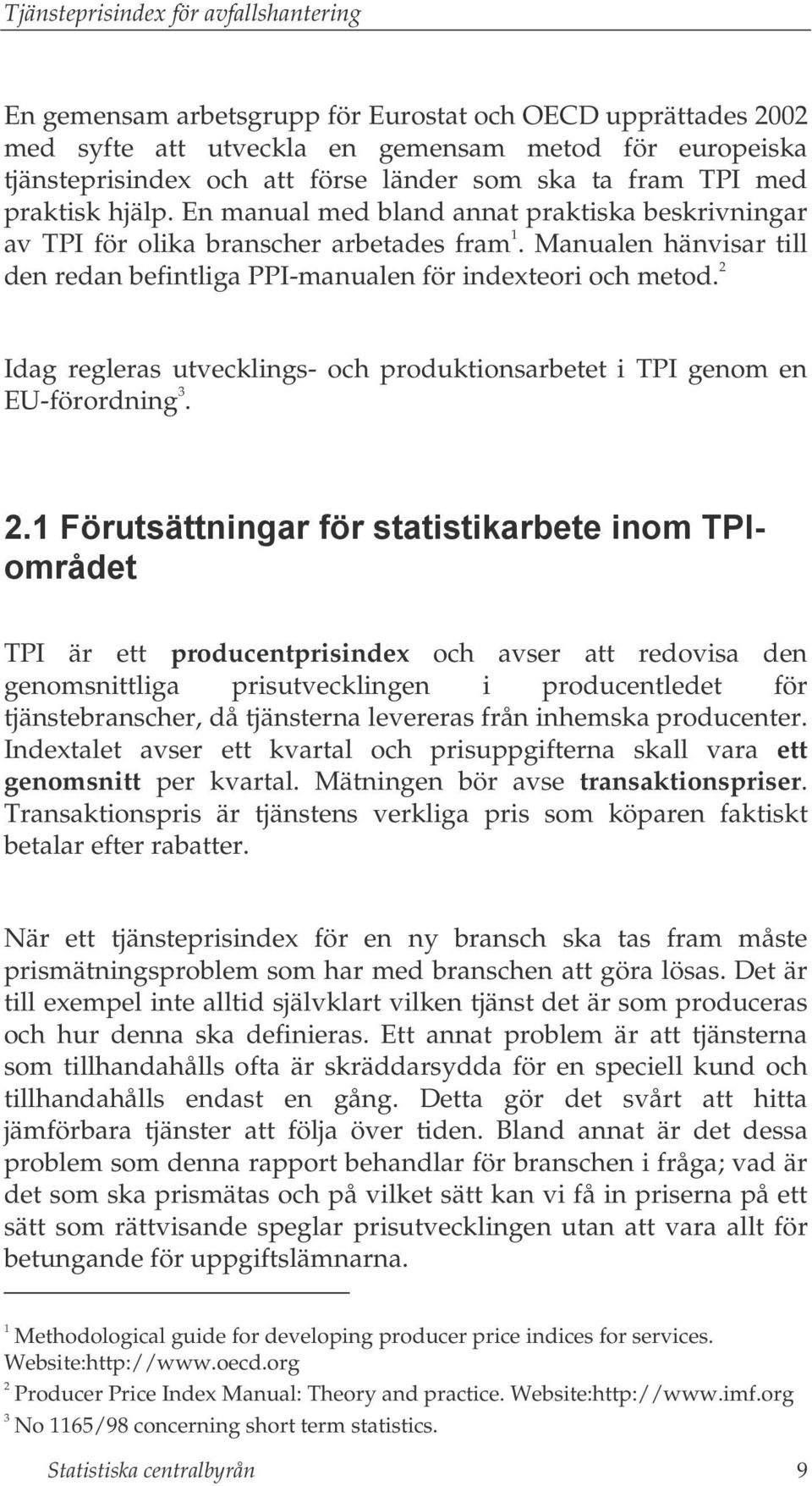 2 Idag regleras utvecklings- och produktionsarbetet i TPI genom en EU-förordning 3. 2.