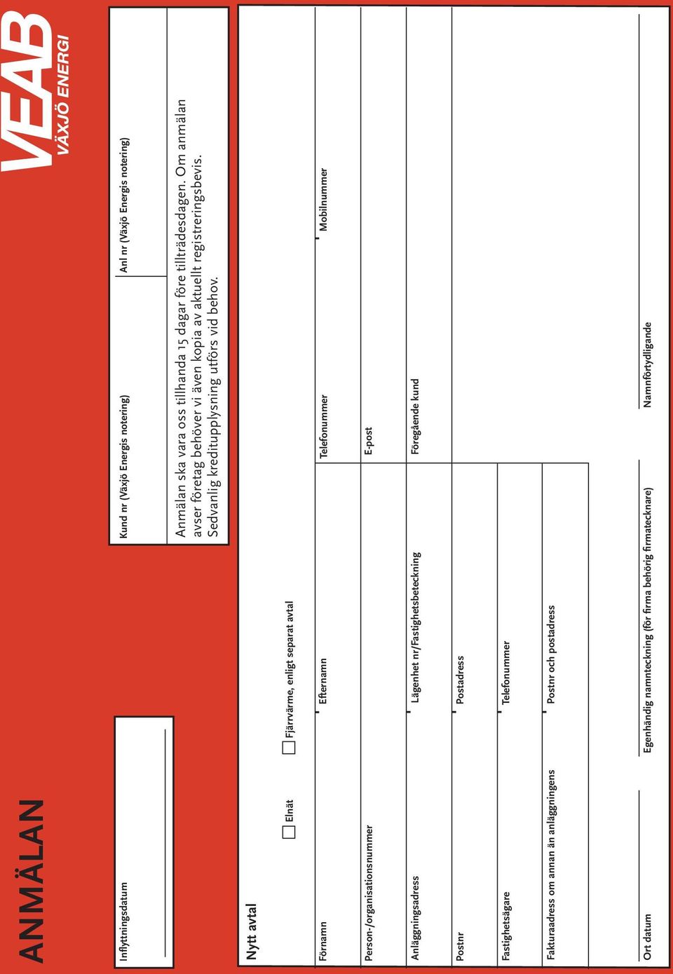 Nytt avtal Elnät Fjärrvärme, enligt separat avtal Förnamn Efternamn Telefonummer Mobilnummer Person-/organisationsnummer E-post Anläggningsadress Lägenhet