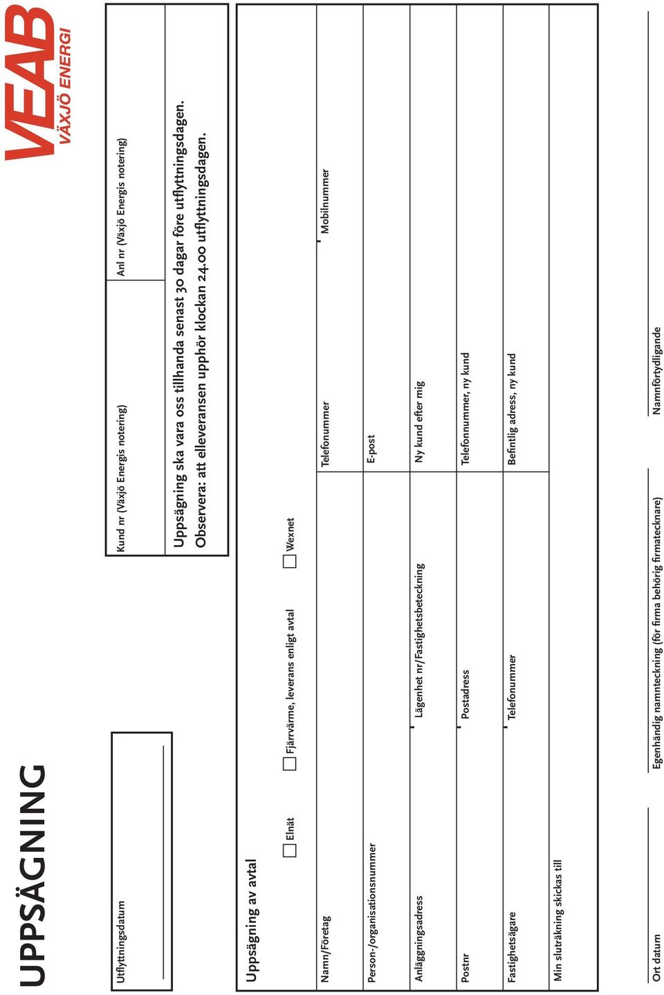 Uppsägning av avtal Elnät Fjärrvärme, leverans enligt avtal Wexnet Namn/Företag Telefonummer Mobilnummer Person-/organisationsnummer E-post Anläggningsadress