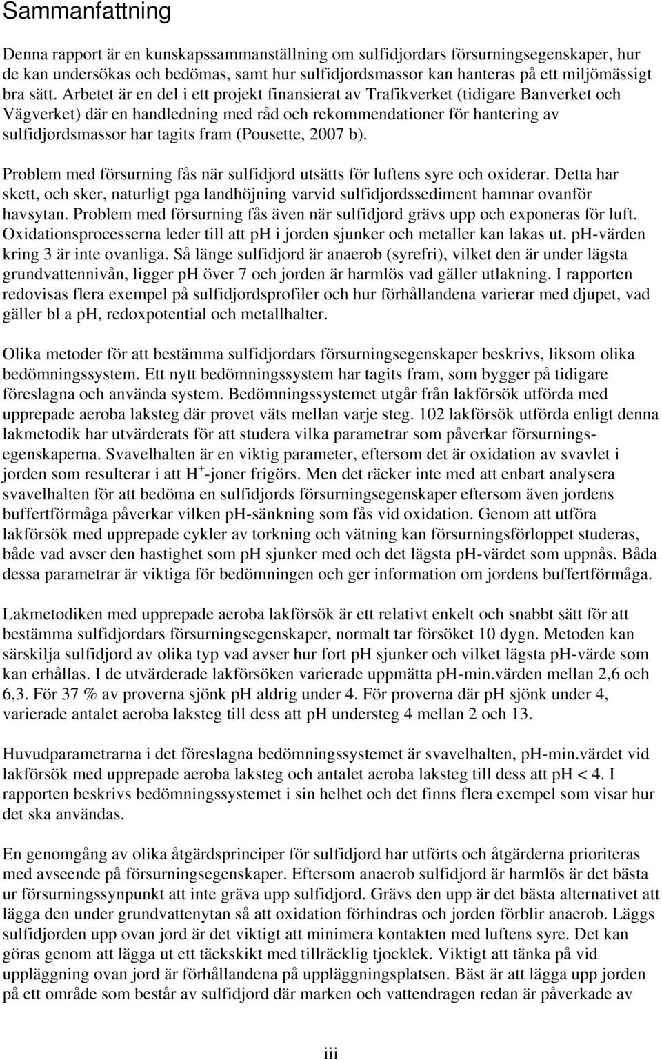 (Pousette, 2007 b). Problem med försurning fås när sulfidjord utsätts för luftens syre och oxiderar.