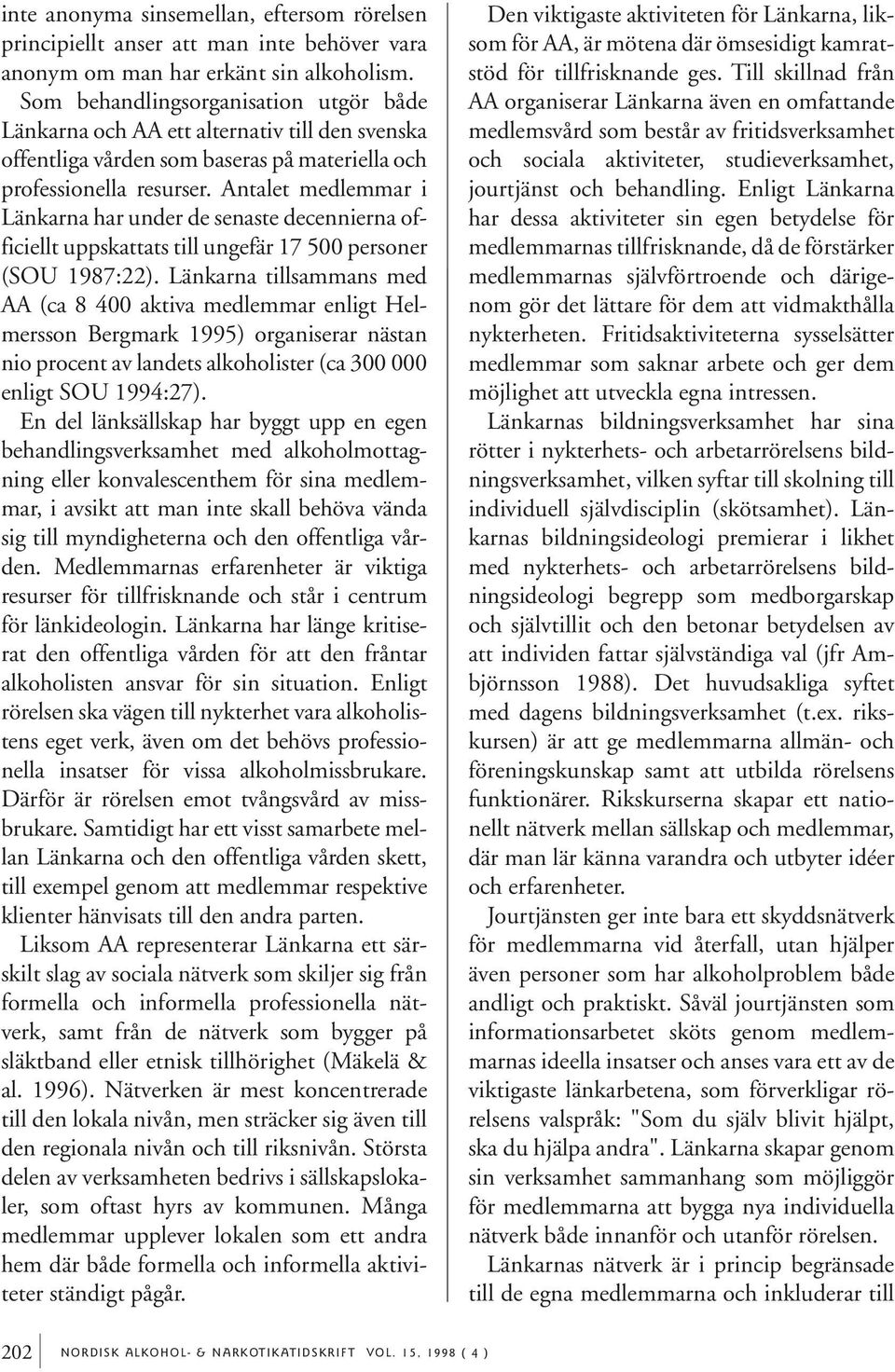 Antalet medlemmar i Länkarna har under de senaste decennierna officiellt uppskattats till ungefär 17 500 personer (SOU 1987:22).