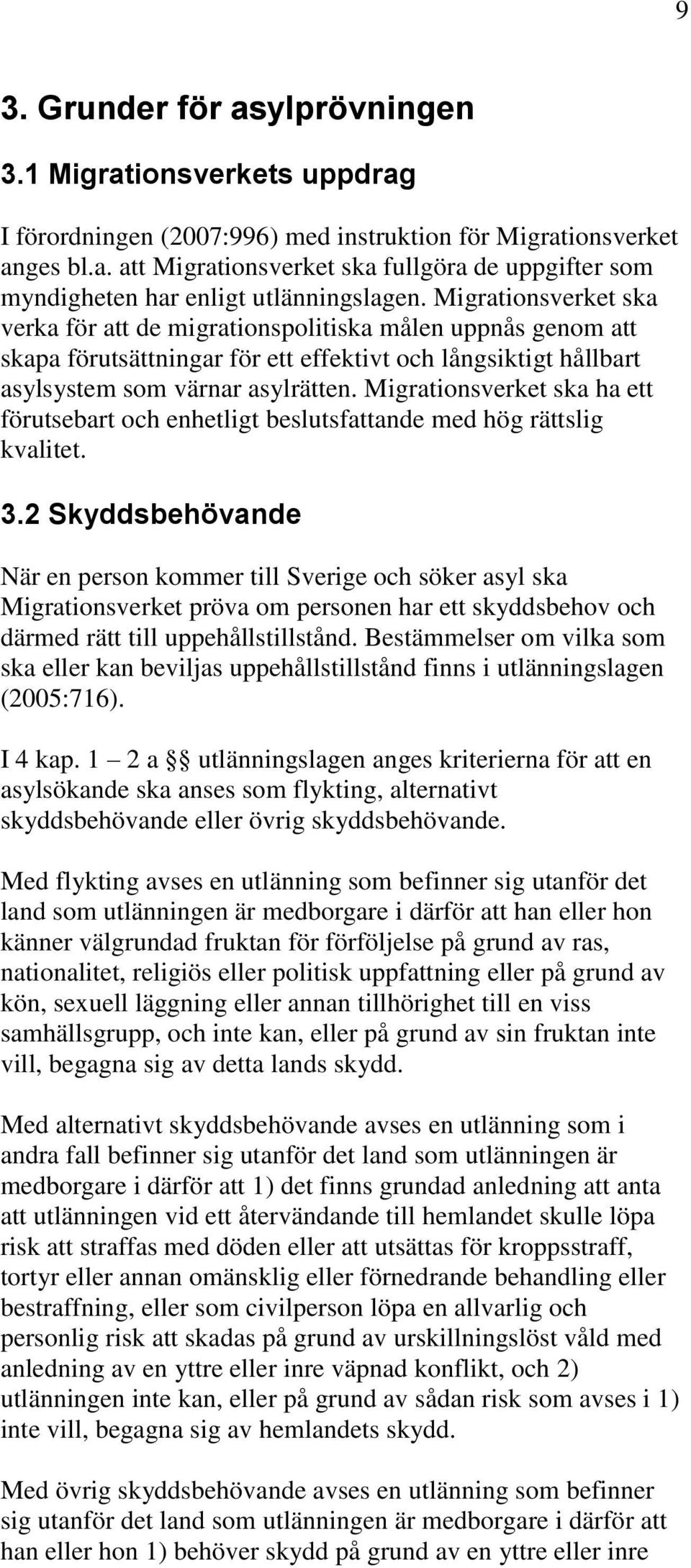 Migrationsverket ska ha ett förutsebart och enhetligt beslutsfattande med hög rättslig kvalitet. 3.