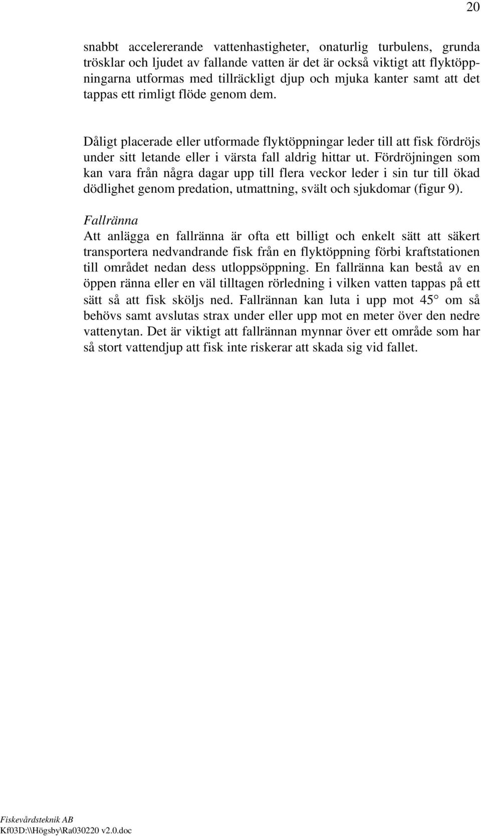 Fördröjningen som kan vara från några dagar upp till flera veckor leder i sin tur till ökad dödlighet genom predation, utmattning, svält och sjukdomar (figur 9).