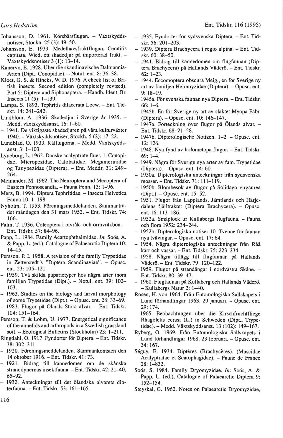 Second edition (completely revised). Part 5: Diptera and Siphonaptera. Handb. Ident. Br. Insects ll (5): l139. Lampa, S. 1893. Tephritis dilacerata Loew. Ent. Tidskr. 14:241242. Lindblom, A. 1936.