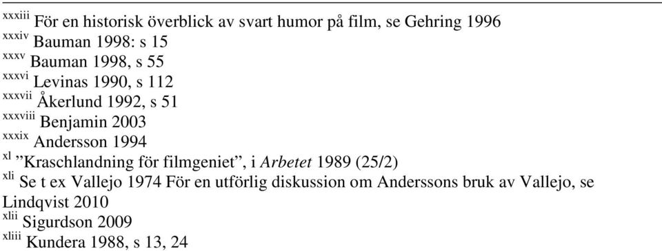 Andersson 1994 xl Kraschlandning för filmgeniet, i Arbetet 1989 (25/2) xli Se t ex Vallejo 1974 För en