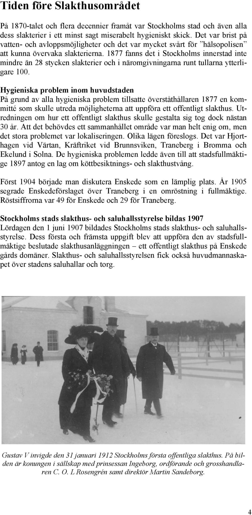 1877 fanns det i Stockholms innerstad inte mindre än 28 stycken slakterier och i näromgivningarna runt tullarna ytterligare 100.