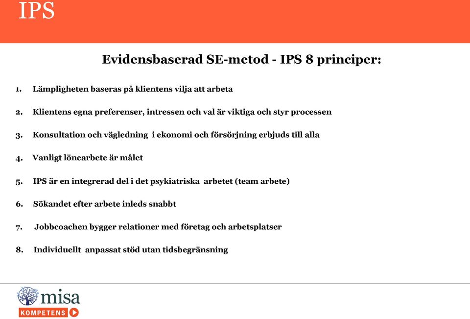 Konsultation och vägledning i ekonomi och försörjning erbjuds till alla 4. Vanligt lönearbete är målet 5.