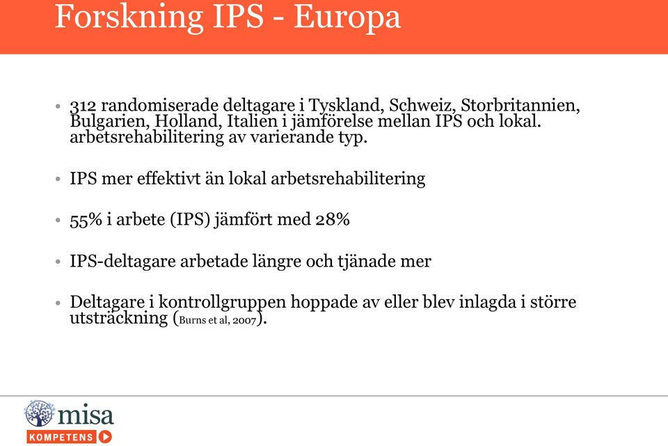 IPS mer effektivt än lokal arbetsrehabilitering 55% i arbete (IPS) jämfört med 28% IPS-deltagare