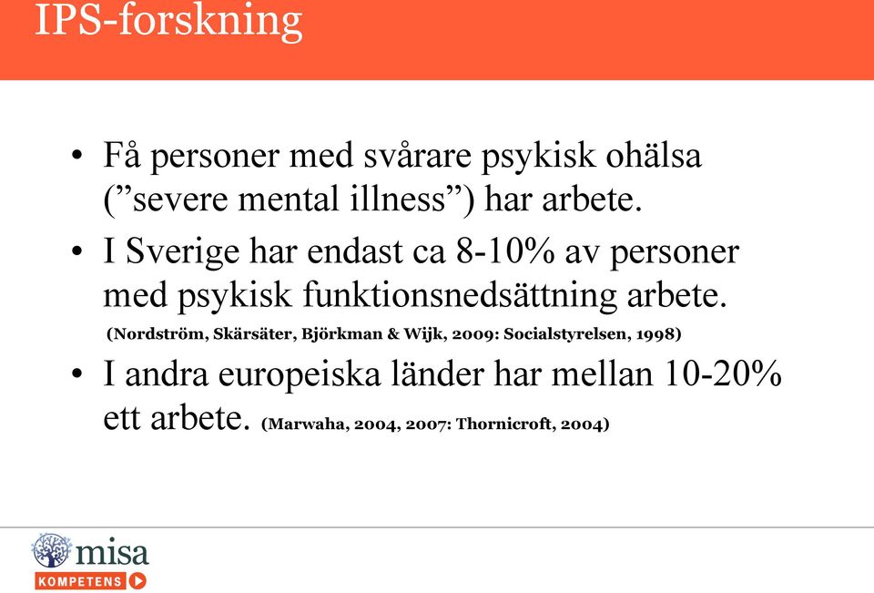 I Sverige har endast ca 8-10% av personer med psykisk funktionsnedsättning 