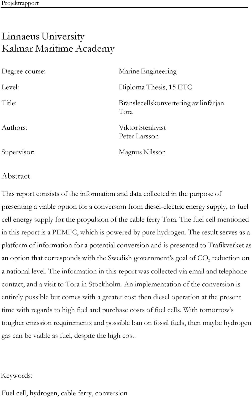 fuel cell energy supply for the propulsion of the cable ferry Tora. The fuel cell mentioned in this report is a PEMFC, which is powered by pure hydrogen.