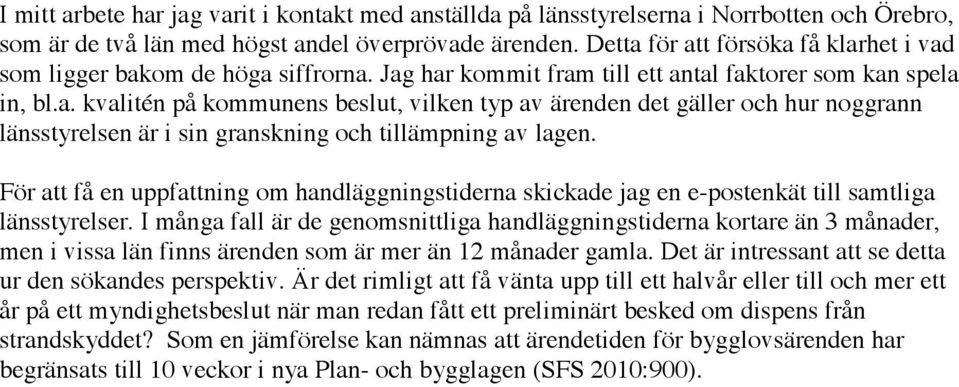 För att få en uppfattning om handläggningstiderna skickade jag en e-postenkät till samtliga länsstyrelser.