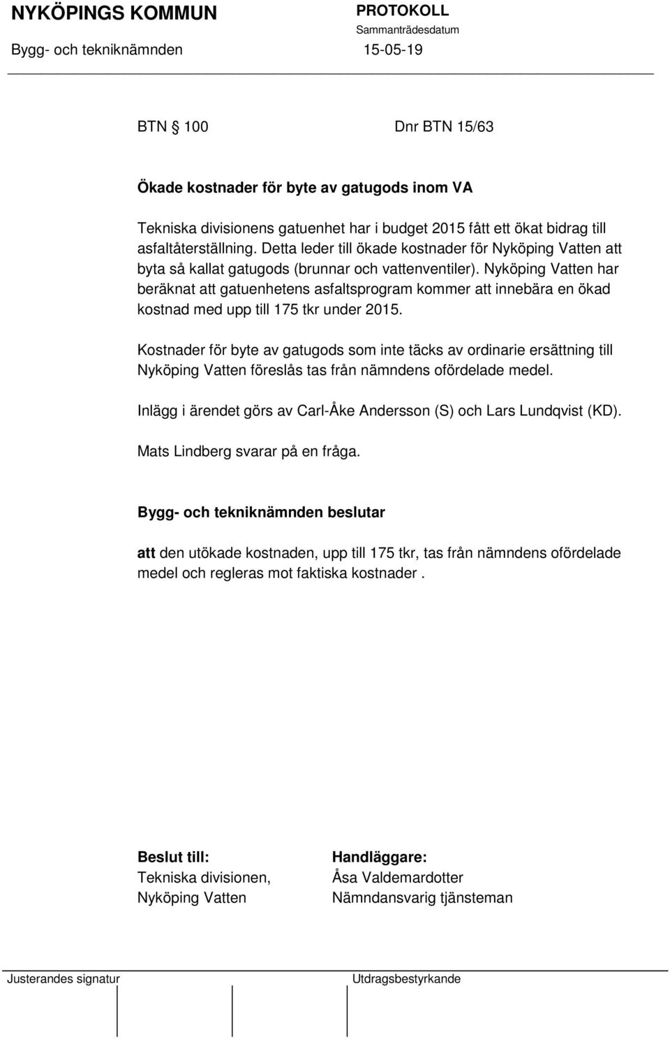 Nyköping Vatten har beräknat att gatuenhetens asfaltsprogram kommer att innebära en ökad kostnad med upp till 175 tkr under 2015.