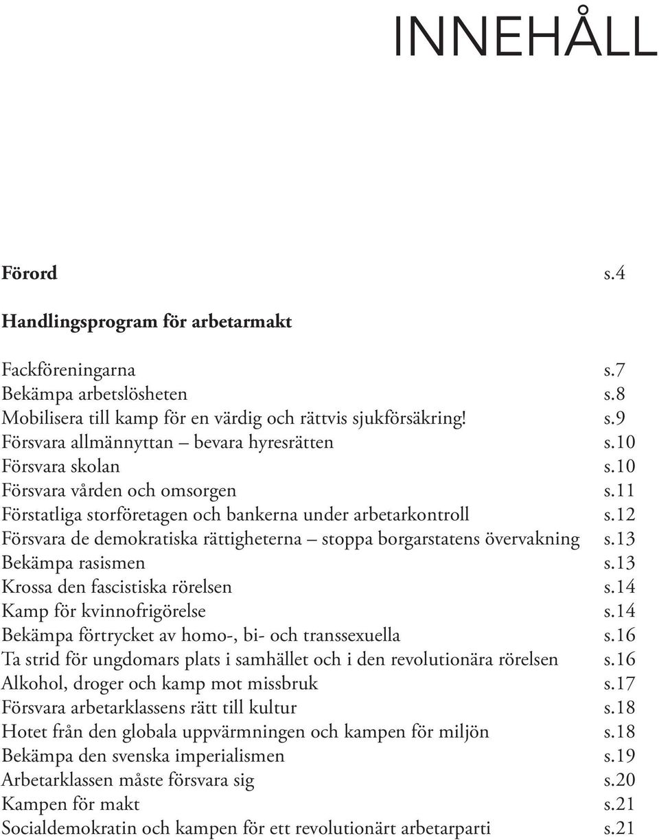 13 Bekämpa rasismen s.13 Krossa den fascistiska rörelsen s.14 Kamp för kvinnofrigörelse s.14 Bekämpa förtrycket av homo-, bi- och transsexuella s.