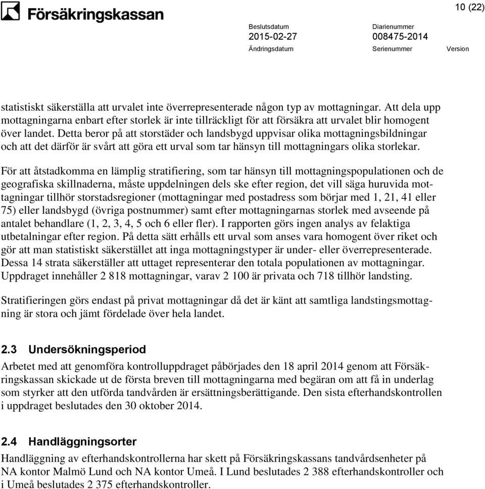 Detta beror på att storstäder och landsbygd uppvisar olika mottagningsbildningar och att det därför är svårt att göra ett urval som tar hänsyn till mottagningars olika storlekar.