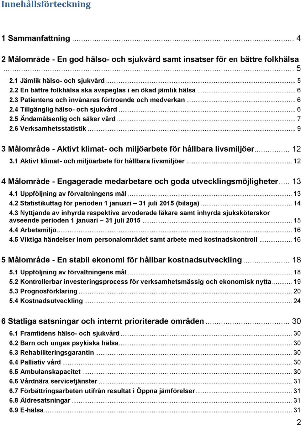 .. 9 3 Målområde - Aktivt klimat- och miljöarbete för hållbara livsmiljöer... 12 3.1 Aktivt klimat- och miljöarbete för hållbara livsmiljöer.