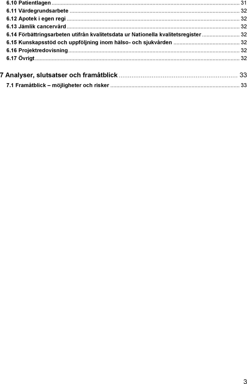 .. 32 6.16 Projektredovisning... 32 6.17 Övrigt... 32 7 Analyser, slutsatser och framåtblick... 33 7.