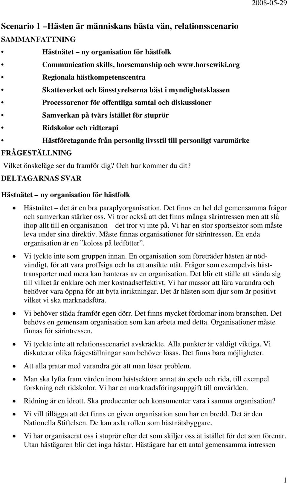 ridterapi Hästföretagande från personlig livsstil till personligt varumärke FRÅGESTÄLLNING Vilket önskeläge ser du framför dig? Och hur kommer du dit?