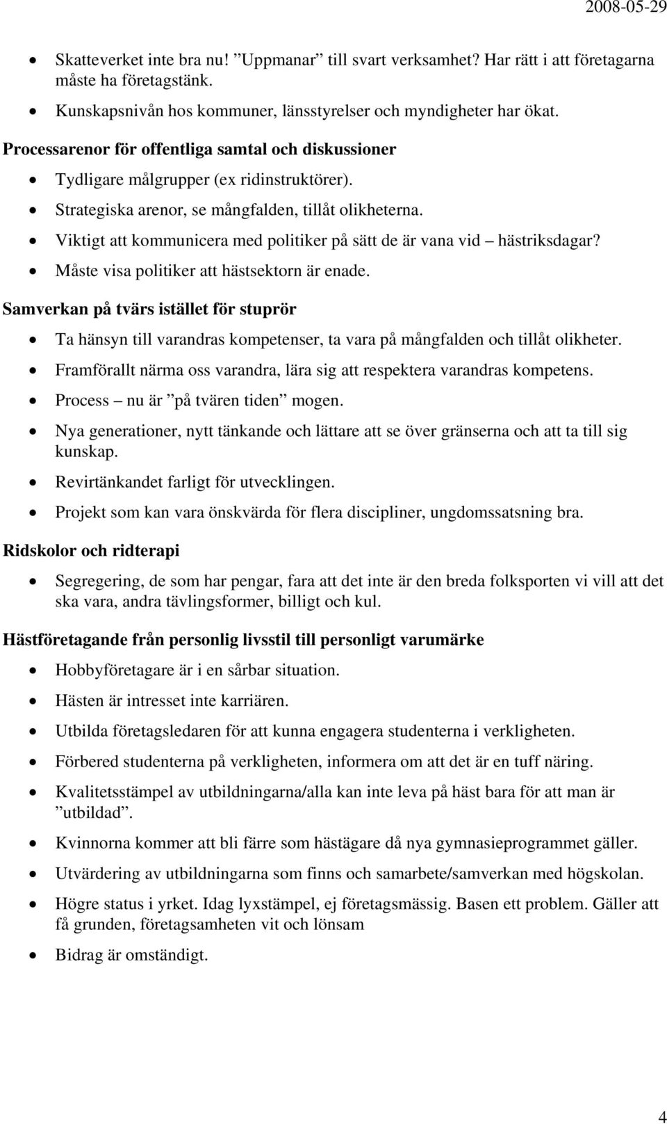 Viktigt att kommunicera med politiker på sätt de är vana vid hästriksdagar? Måste visa politiker att hästsektorn är enade.