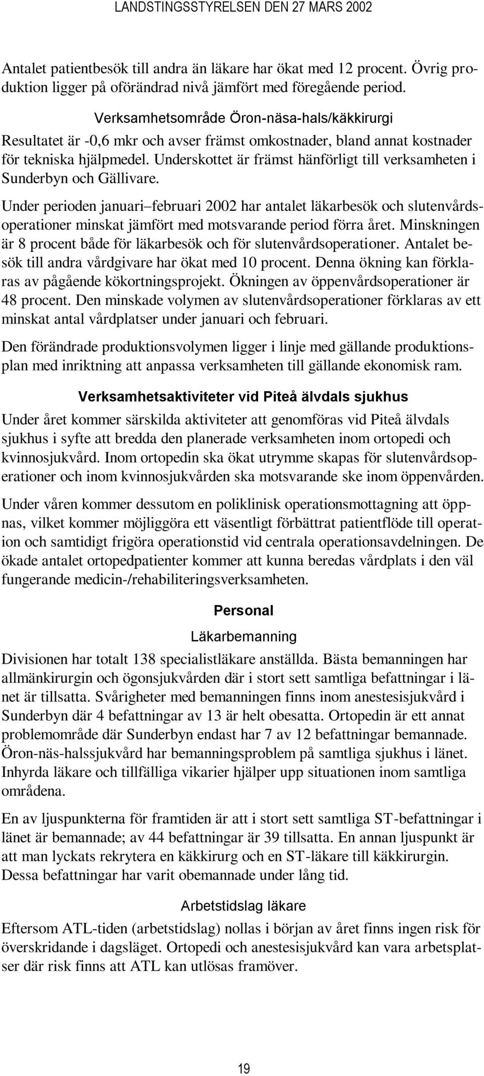 Underskottet är främst hänförligt till verksamheten i Sunderbyn och Gällivare.