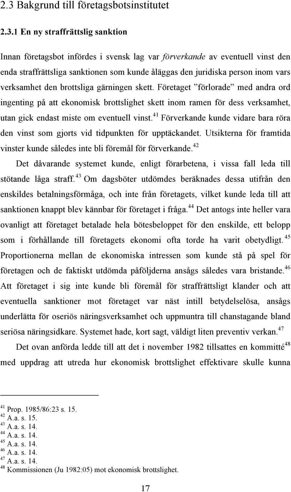 Företaget förlorade med andra ord ingenting på att ekonomisk brottslighet skett inom ramen för dess verksamhet, utan gick endast miste om eventuell vinst.