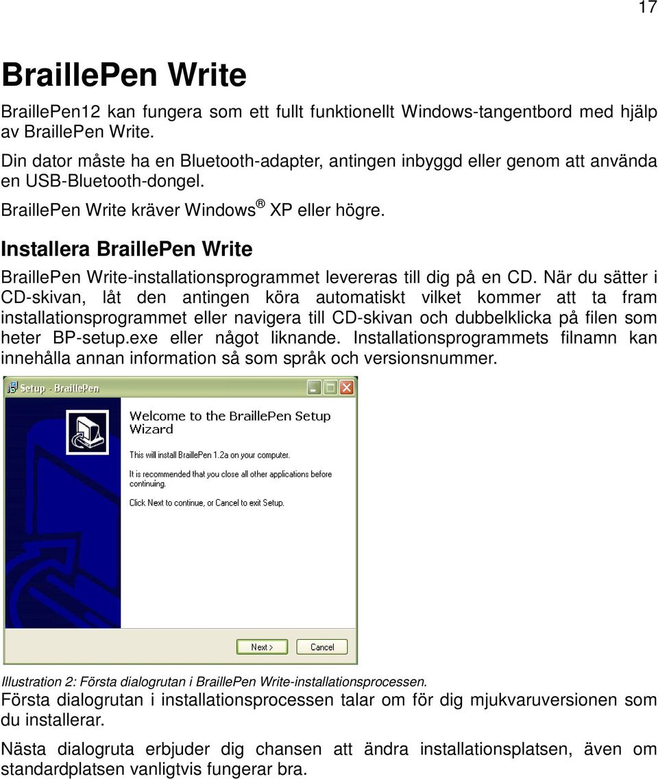 Installera BraillePen Write BraillePen Write-installationsprogrammet levereras till dig på en CD.