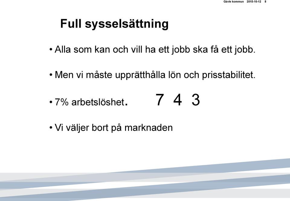 Men vi måste upprätthålla lön och prisstabilitet.