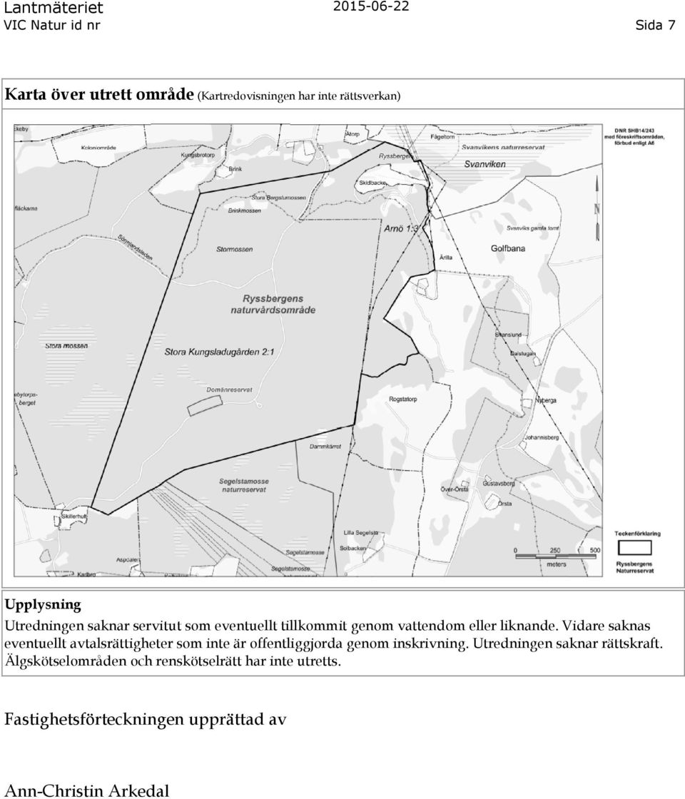 Vidare saknas eventuellt avtalsrättigheter som inte är offentliggjorda genom inskrivning.