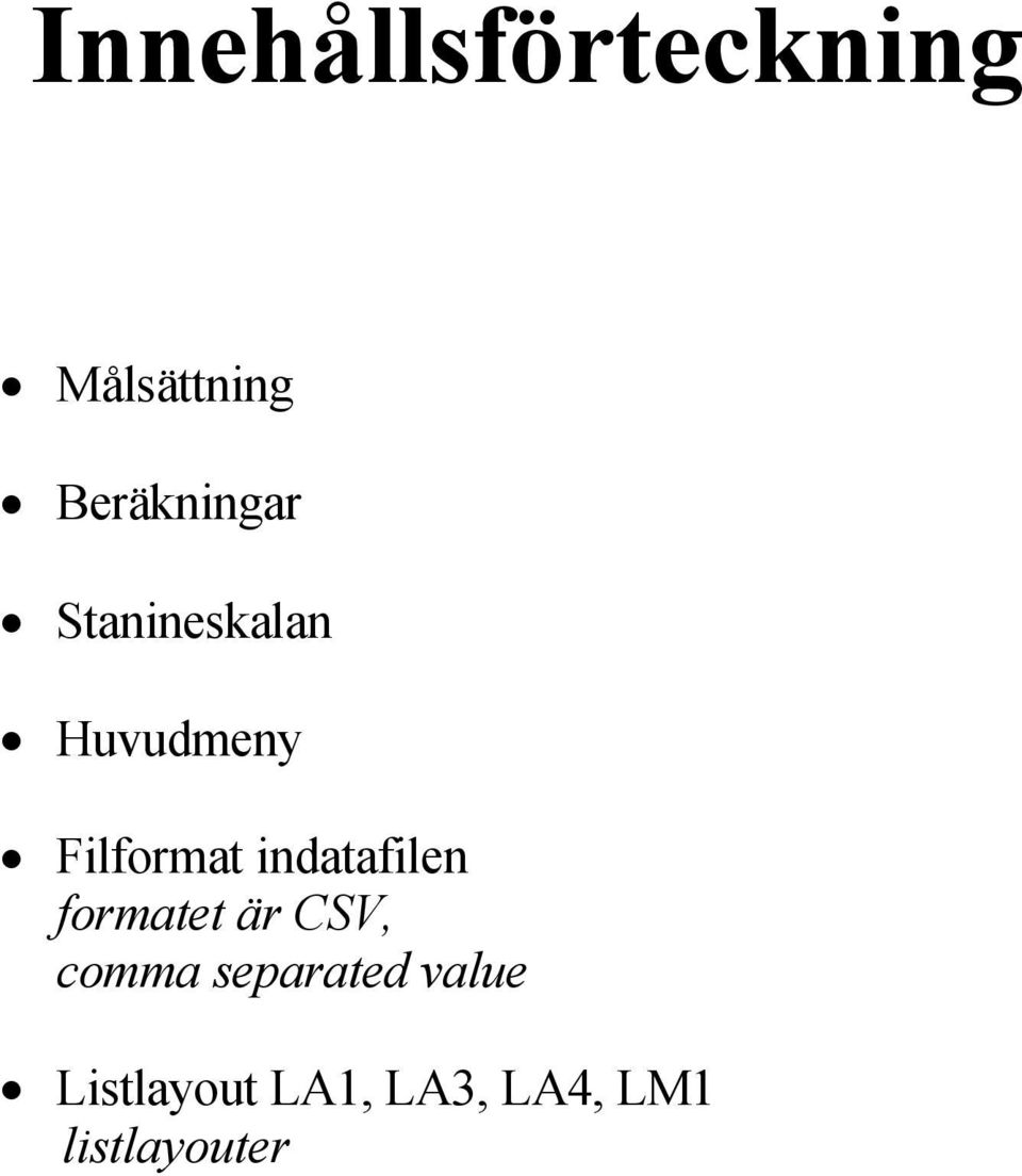 Filformat indatafilen formatet Är CSV,