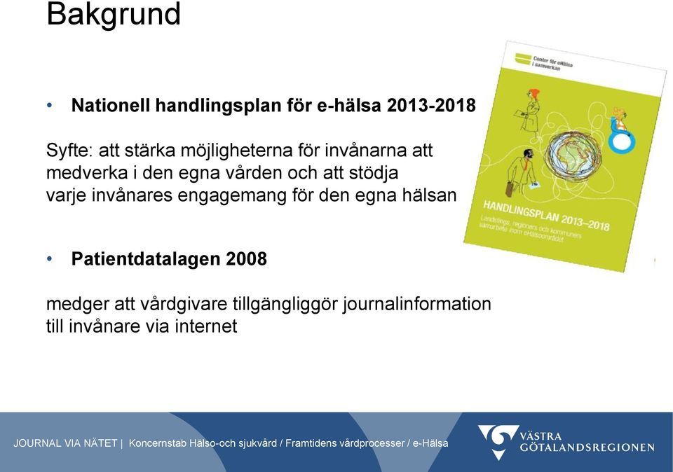 varje invånares engagemang för den egna hälsan Patientdatalagen 2008