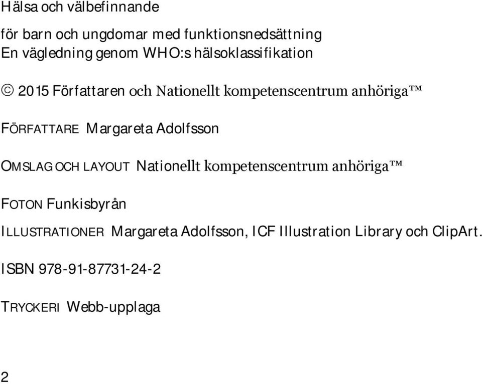 Adolfsson OMSLAG OCH LAYOUT Nationellt kompetenscentrum anhöriga FOTON Funkisbyrån ILLUSTRATIONER