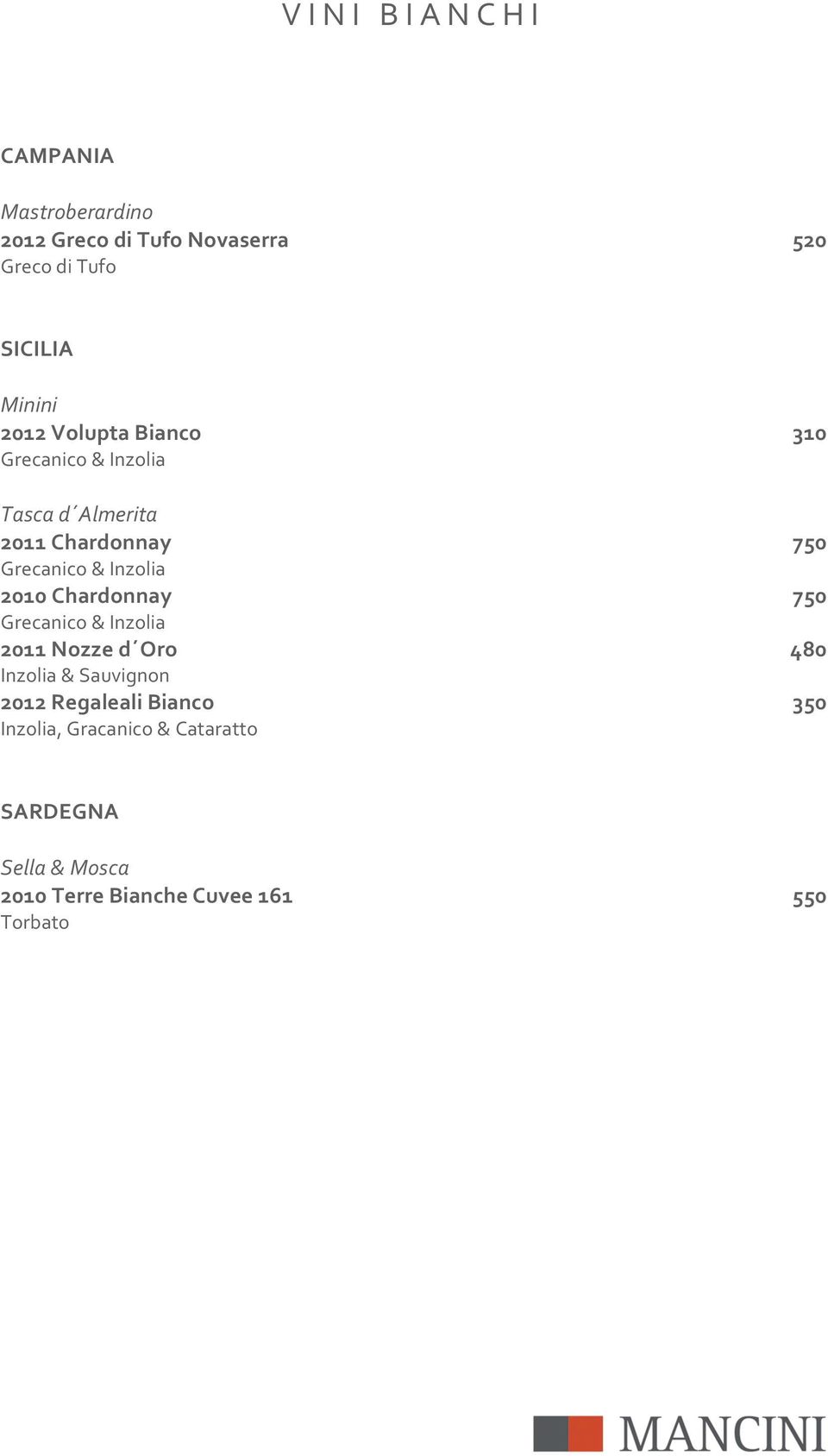Grecanico&Inzolia 2010%Chardonnay% 750% Grecanico&Inzolia 2011%Nozze%d Oro% 480% Inzolia&Sauvignon