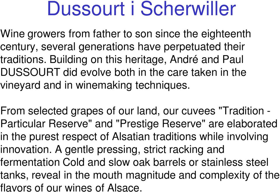 From selected grapes of our land, our cuvees "Tradition - Particular Reserve" and "Prestige Reserve" are elaborated in the purest respect of Alsatian traditions