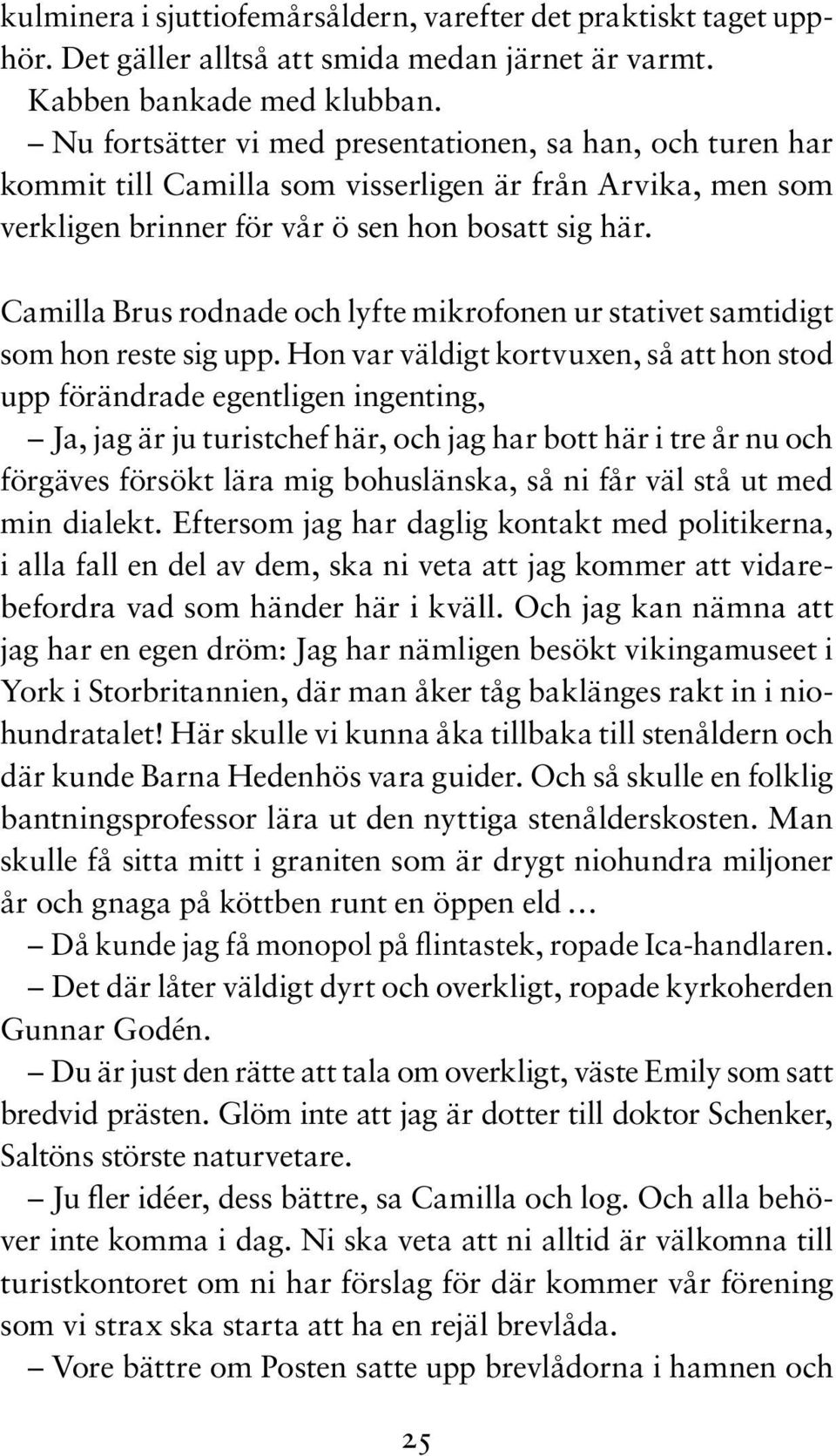 Camilla Brus rodnade och lyfte mikrofonen ur stativet samtidigt som hon reste sig upp.