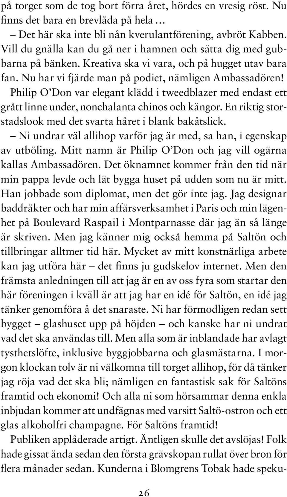 Philip O Don var elegant klädd i tweedblazer med endast ett grått linne under, nonchalanta chinos och kängor. En riktig storstadslook med det svarta håret i blank bakåtslick.