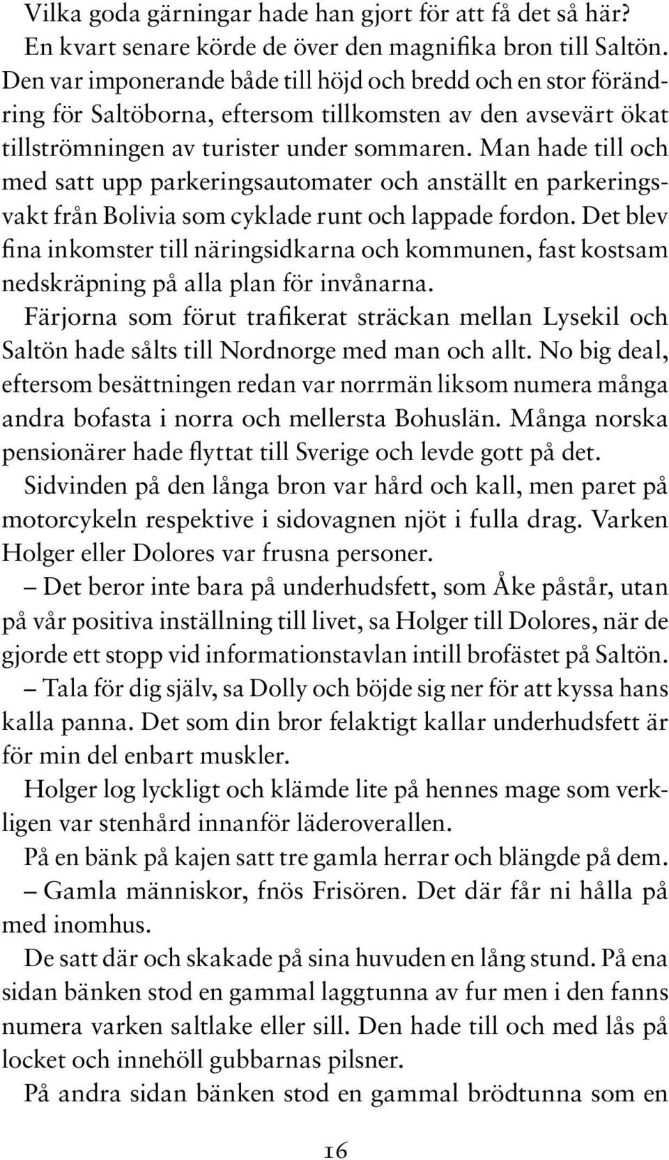 Man hade till och med satt upp parkeringsautomater och anställt en parkeringsvakt från Bolivia som cyklade runt och lappade fordon.