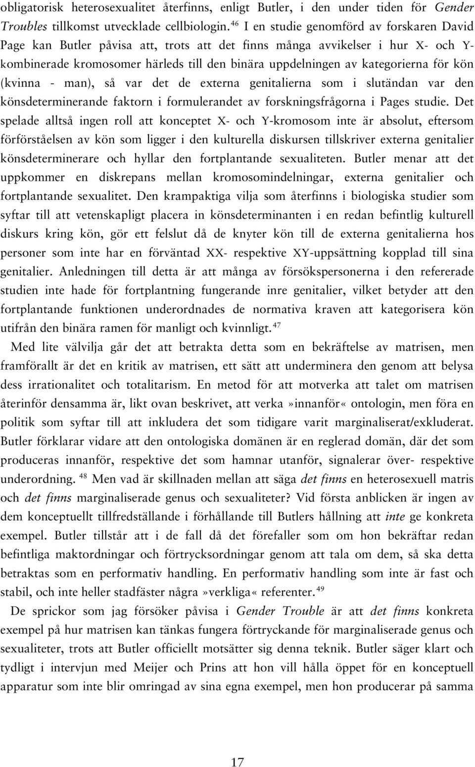 kategorierna för kön (kvinna - man), så var det de externa genitalierna som i slutändan var den könsdeterminerande faktorn i formulerandet av forskningsfrågorna i Pages studie.