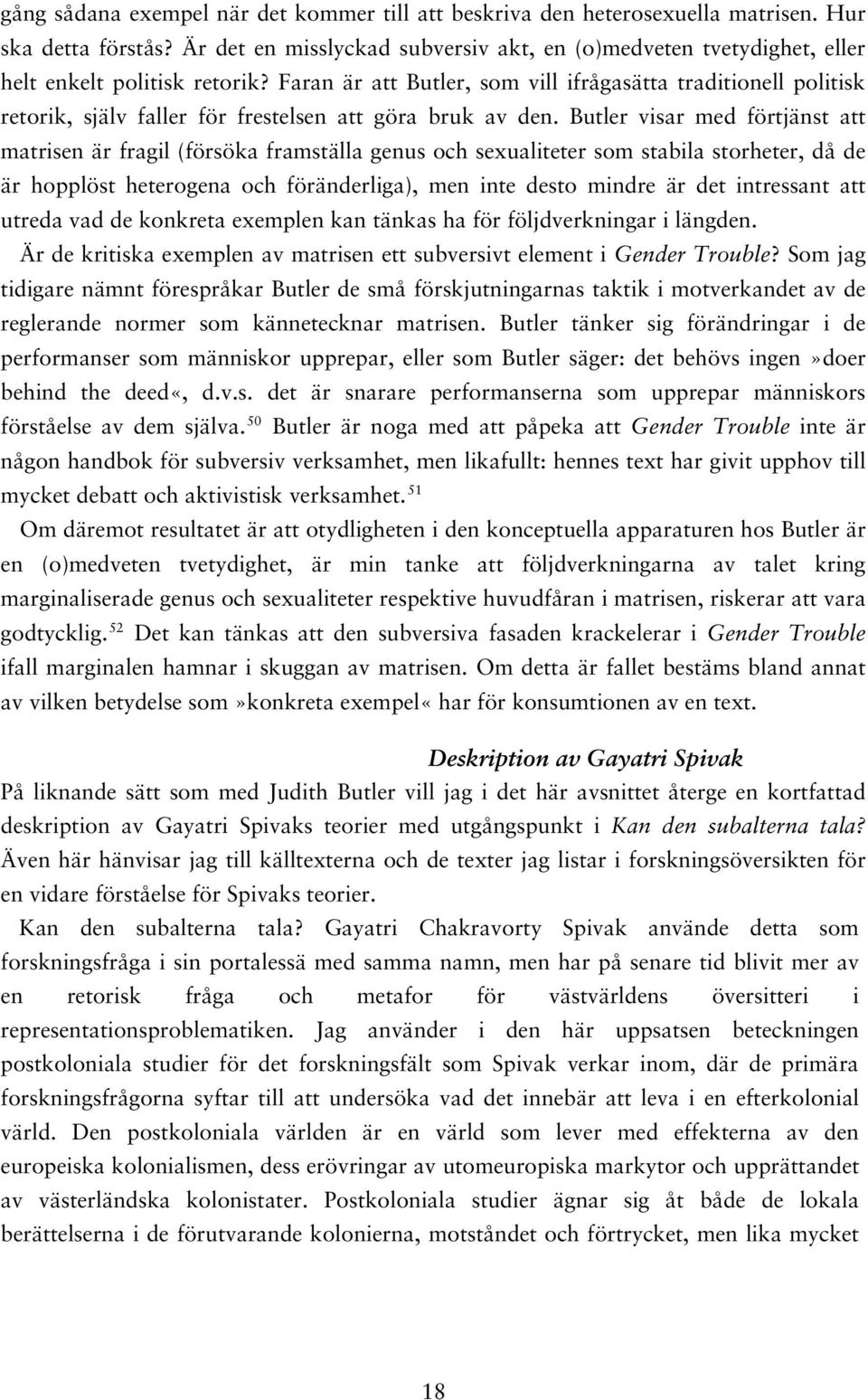 Faran är att Butler, som vill ifrågasätta traditionell politisk retorik, själv faller för frestelsen att göra bruk av den.